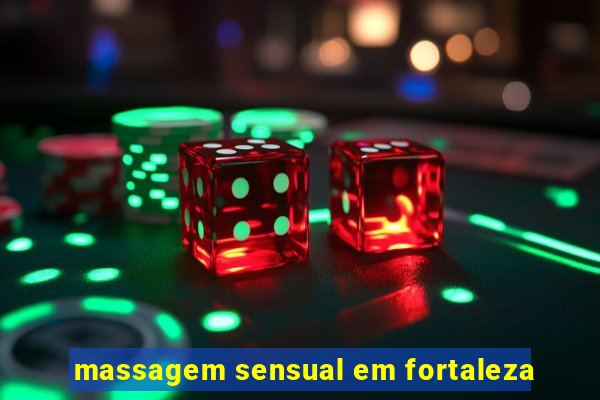 massagem sensual em fortaleza